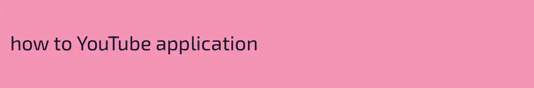 how to YouTube application 